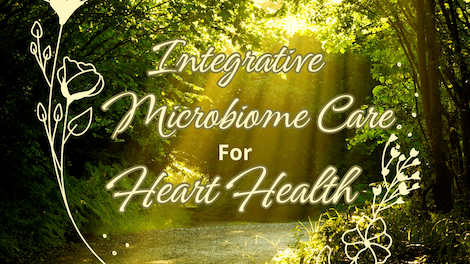 Integrative Microbiome Care for Heart Health 